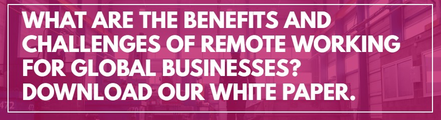 What are the benefits and challenges of remote working for global business? Download our white paper.